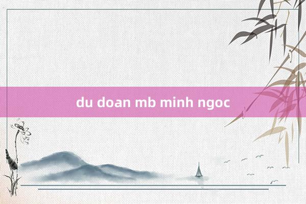 du doan mb minh ngoc