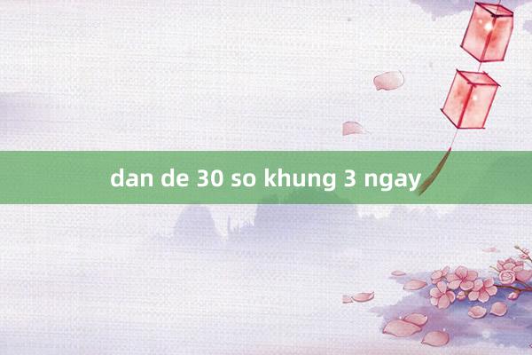 dan de 30 so khung 3 ngay