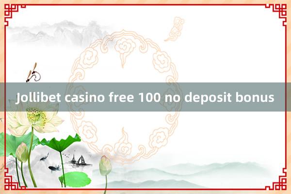 Jollibet casino free 100 no deposit bonus