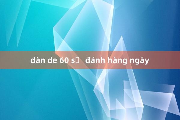 dàn de 60 số đánh hàng ngày