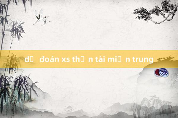 dự đoán xs thần tài miền trung