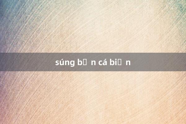 súng bắn cá biển