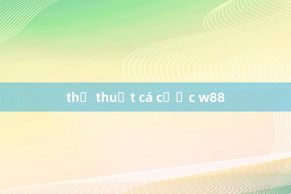 thủ thuật cá cược w88