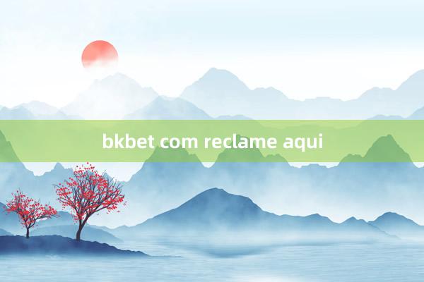 bkbet com reclame aqui