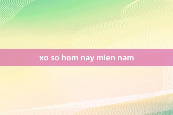 xo so hom nay mien nam