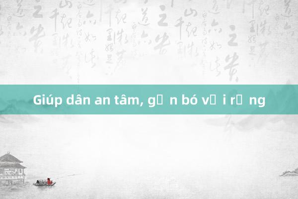 Giúp dân an tâm， gắn bó với rừng