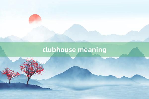 clubhouse meaning