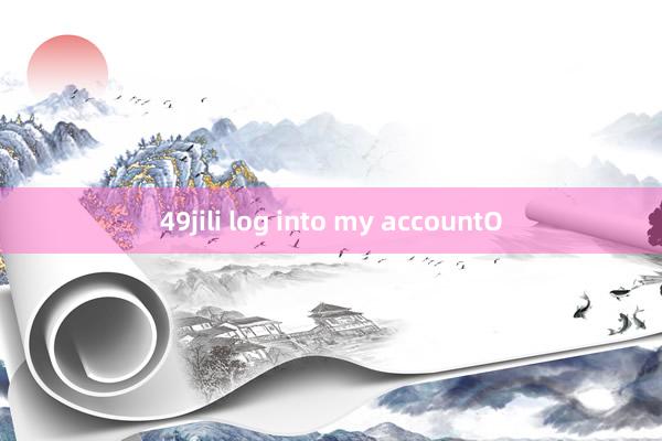 49jili log into my accountO