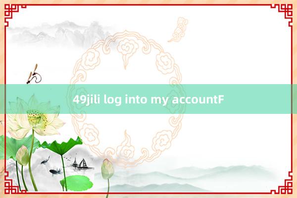 49jili log into my accountF