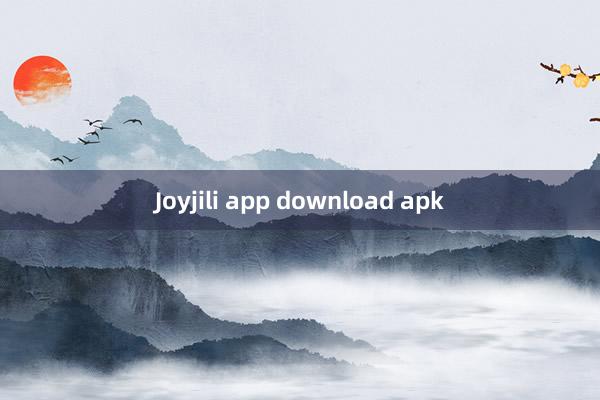 Joyjili app download apk