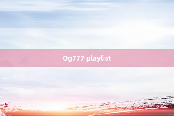 Og777 playlist