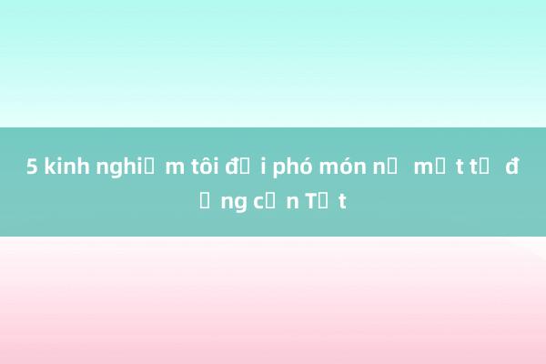 5 kinh nghiệm tôi đối phó món nợ một tỷ đồng cận Tết